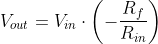 V_{out}=V_{in}\cdot \left ( -\frac{R_{f}}{R_{in}} \right )